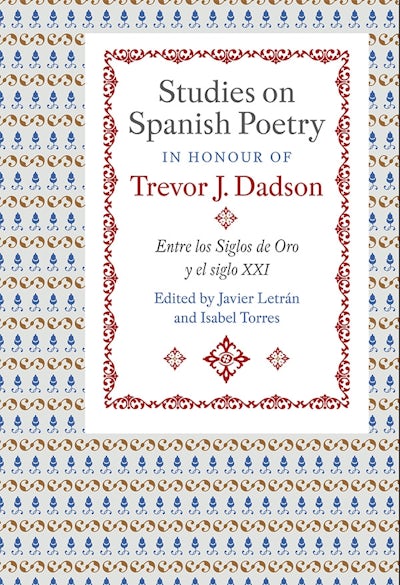 Studies on Spanish Poetry in Honour of Trevor J. Dadson
