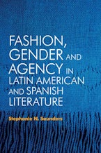 Fashion, Gender and Agency in Latin American and Spanish Literature